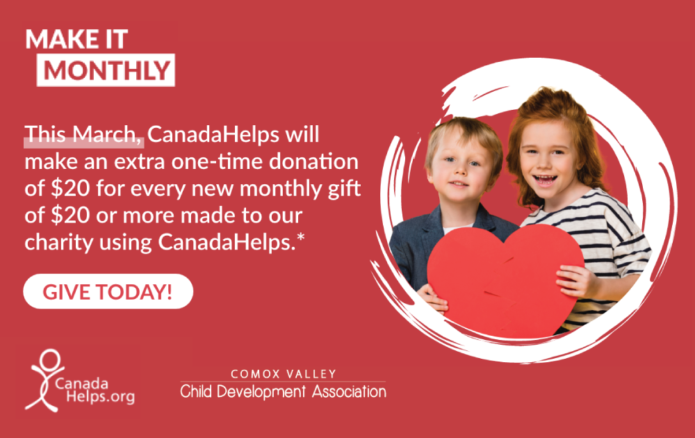 Throughout March, CanadaHelps will make a one-time extra $20 donation to CVCDA for every new monthly gift of $20 or more